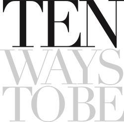 TEN WAYS TO BE